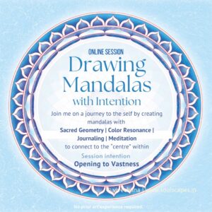 Opening to Vastness - Drawing Mandalas with Intention